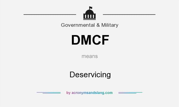 What does DMCF mean? It stands for Deservicing