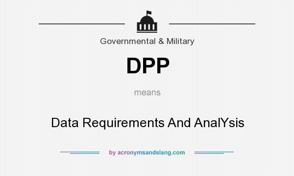 What does DPP mean? It stands for Data Requirements And AnalYsis