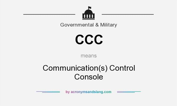 What does CCC mean? It stands for Communication(s) Control Console
