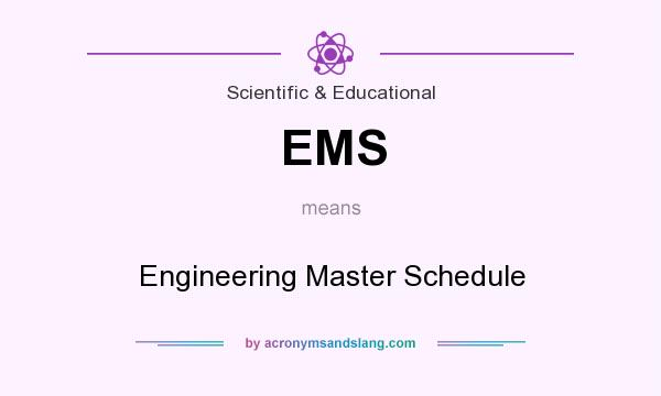 What does EMS mean? It stands for Engineering Master Schedule