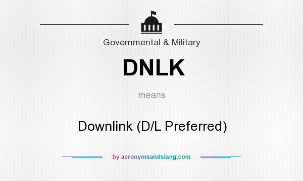 What does DNLK mean? It stands for Downlink (D/L Preferred)