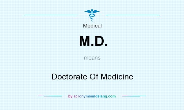 What does M.D. mean? It stands for Doctorate Of Medicine