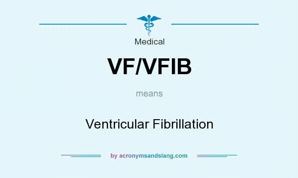 What does VF/VFIB mean? It stands for Ventricular Fibrillation