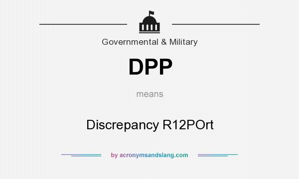What does DPP mean? It stands for Discrepancy R12POrt