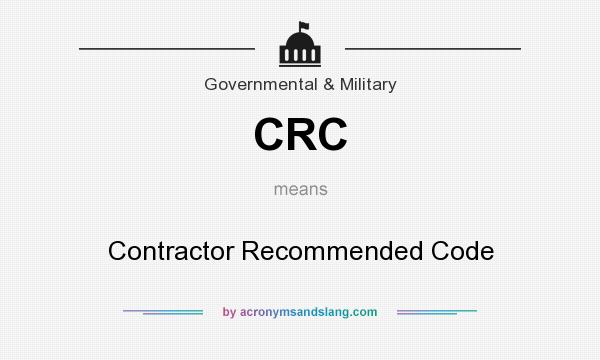 What does CRC mean? It stands for Contractor Recommended Code
