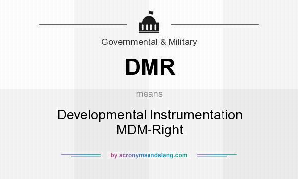 What does DMR mean? It stands for Developmental Instrumentation MDM-Right