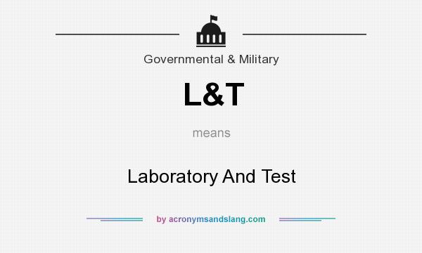 What does L&T mean? It stands for Laboratory And Test
