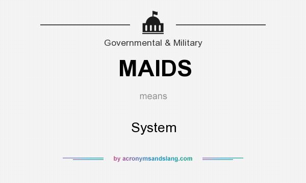 What does MAIDS mean? It stands for System