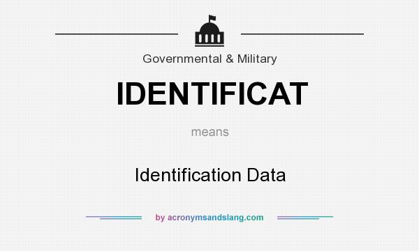 What does IDENTIFICAT mean? It stands for Identification Data