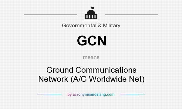 What does GCN mean? It stands for Ground Communications Network (A/G Worldwide Net)