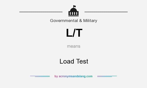 What does L/T mean? It stands for Load Test