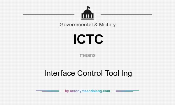 What does ICTC mean? It stands for Interface Control Tool Ing