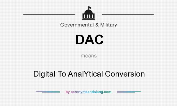 What does DAC mean? It stands for Digital To AnalYtical Conversion