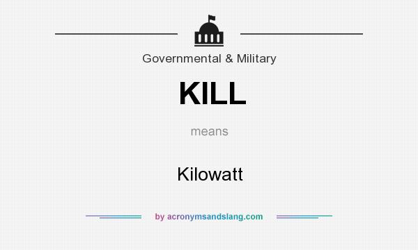What does KILL mean? It stands for Kilowatt