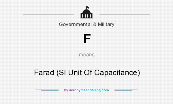 What does F mean? It stands for Farad (SI Unit Of Capacitance)