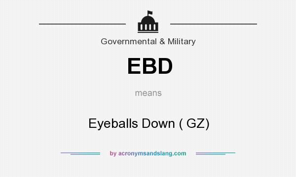 What does EBD mean? It stands for Eyeballs Down ( GZ)