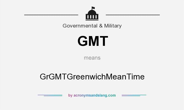 What does GMT mean? It stands for GrGMTGreenwichMeanTime
