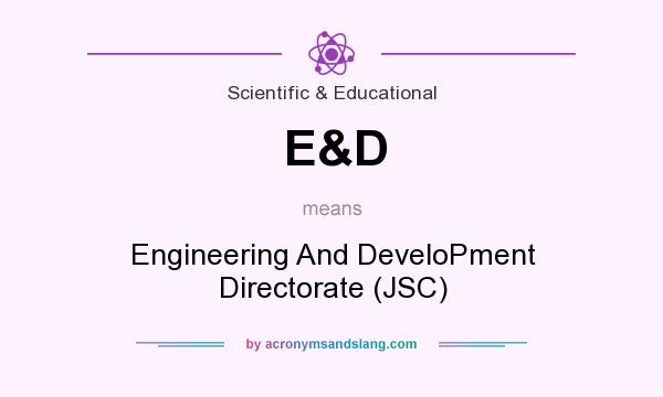 What does E&D mean? It stands for Engineering And DeveloPment Directorate (JSC)