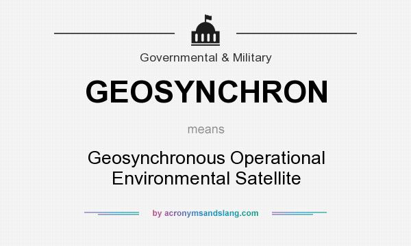 What does GEOSYNCHRON mean? It stands for Geosynchronous Operational Environmental Satellite