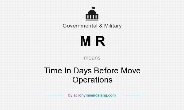 What does M R mean? It stands for Time In Days Before Move Operations