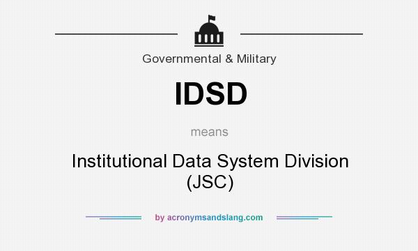 What does IDSD mean? It stands for Institutional Data System Division (JSC)