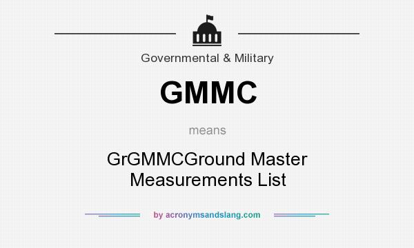 What does GMMC mean? It stands for GrGMMCGround Master Measurements List