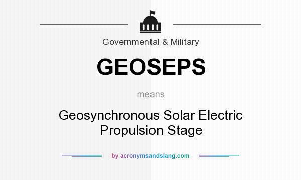 What does GEOSEPS mean? It stands for Geosynchronous Solar Electric Propulsion Stage
