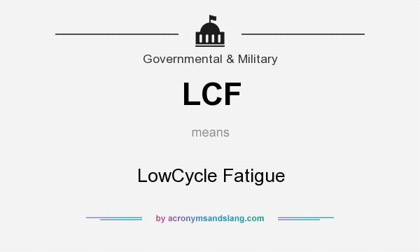 What does LCF mean? It stands for LowCycle Fatigue