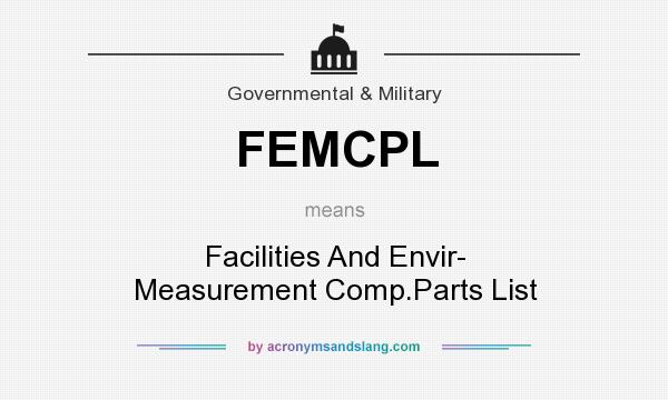 What does FEMCPL mean? It stands for Facilities And Envir- Measurement Comp.Parts List