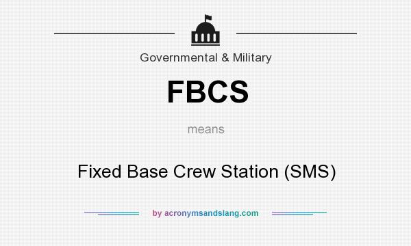 What does FBCS mean? It stands for Fixed Base Crew Station (SMS)