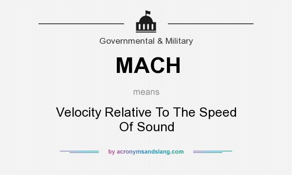 What does MACH mean? It stands for Velocity Relative To The Speed Of Sound