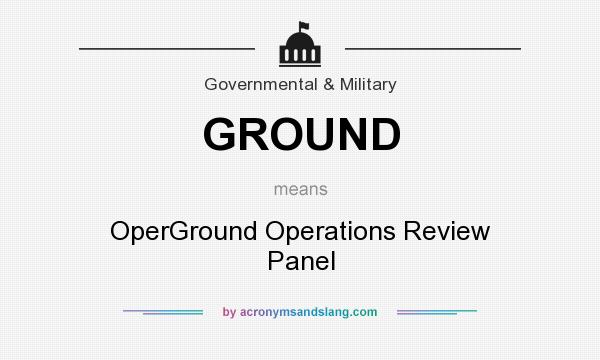 What does GROUND mean? It stands for OperGround Operations Review Panel