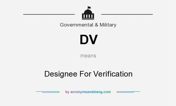 What does DV mean? It stands for Designee For Verification