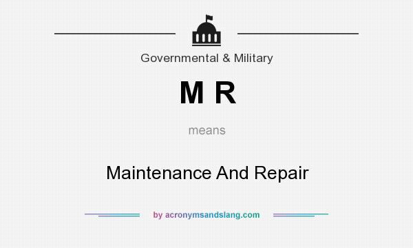 What does M R mean? It stands for Maintenance And Repair