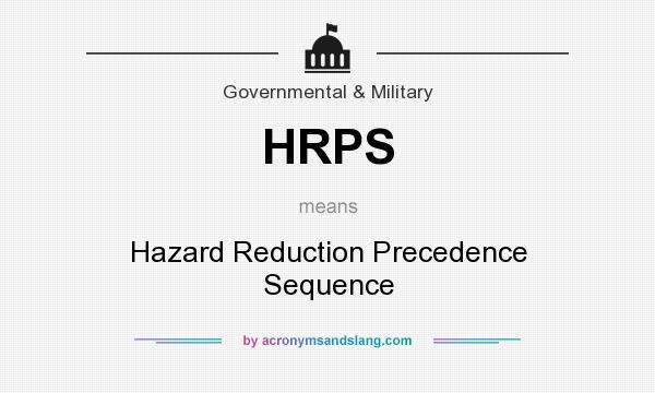 What does HRPS mean? It stands for Hazard Reduction Precedence Sequence