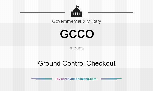 What does GCCO mean? It stands for Ground Control Checkout