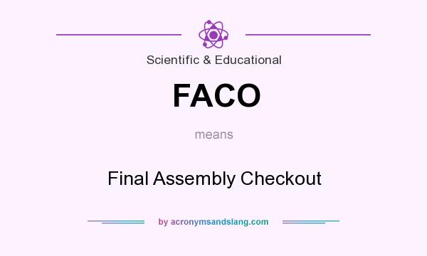 What does FACO mean? It stands for Final Assembly Checkout