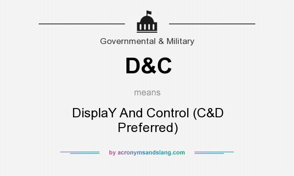 What does D&C mean? It stands for DisplaY And Control (C&D Preferred)