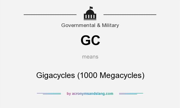 What does GC mean? It stands for Gigacycles (1000 Megacycles)
