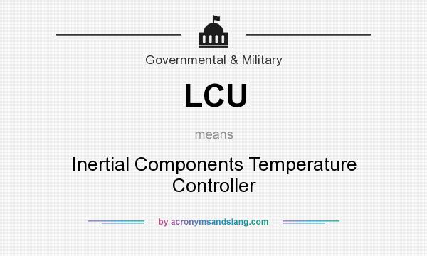 What does LCU mean? It stands for Inertial Components Temperature Controller