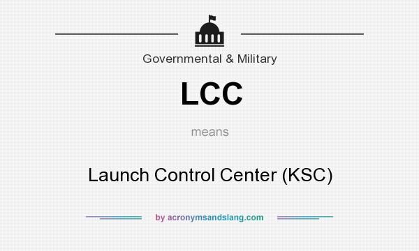 What does LCC mean? It stands for Launch Control Center (KSC)