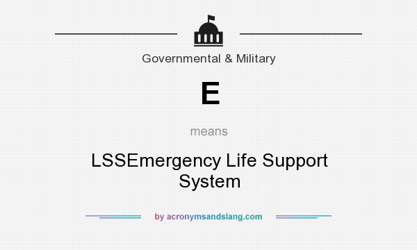 What does E mean? It stands for LSSEmergency Life Support System