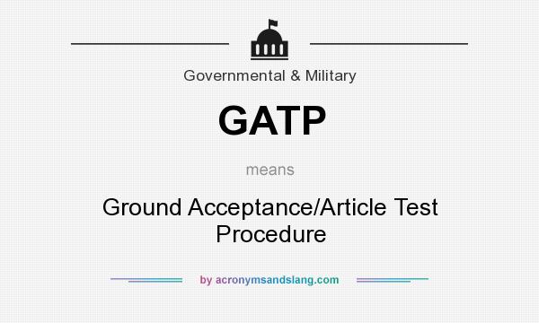 What does GATP mean? It stands for Ground Acceptance/Article Test Procedure