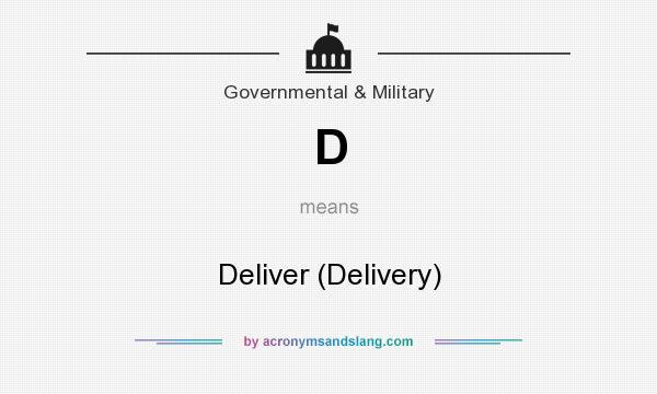 What does D mean? It stands for Deliver (Delivery)