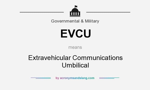 What does EVCU mean? It stands for Extravehicular Communications Umbilical