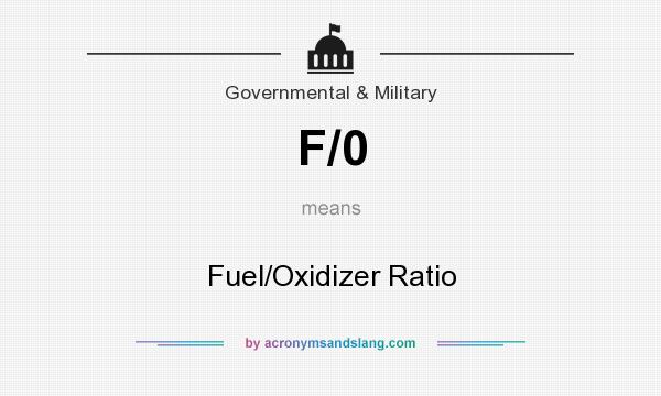 What does F/0 mean? It stands for Fuel/Oxidizer Ratio