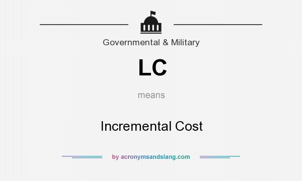 What does LC mean? It stands for Incremental Cost