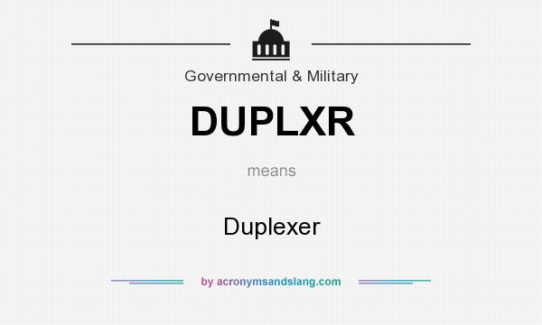 What does DUPLXR mean? It stands for Duplexer