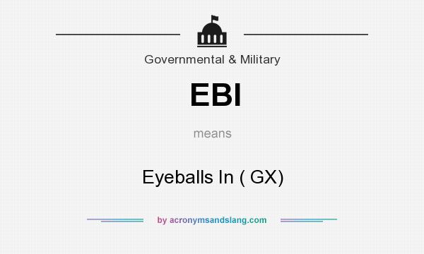 What does EBI mean? It stands for Eyeballs In ( GX)
