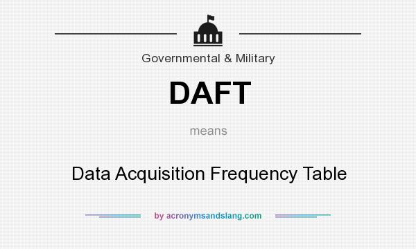 What does DAFT mean? It stands for Data Acquisition Frequency Table